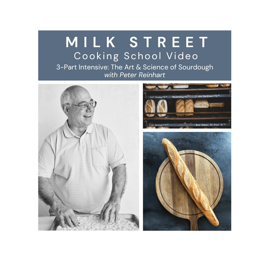 Milk Street Digital Class: Three-Part Sourdough Baking Intensive with Peter Reinhart Virtual Class Milk Street Cooking School 