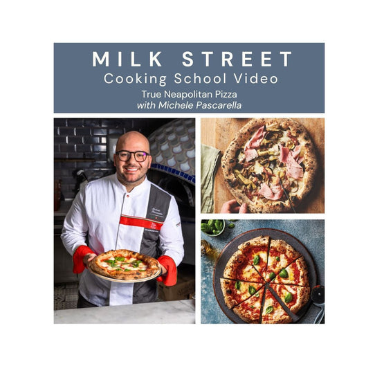 Milk Street Digital Class: True Neapolitan Pizza with Michele Pascarella Virtual Class Milk Street Cooking School 